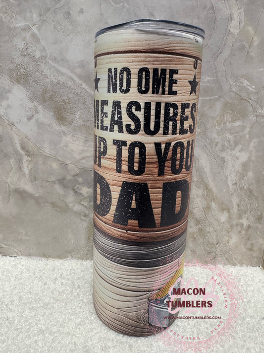 “No One Measures Up to You, Dad” 20 oz Stainless Steel Skinny Tumbler